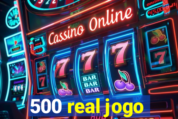 500 real jogo